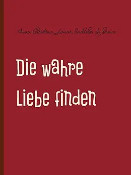 E-Book (epub) Die wahre Liebe finden von Anna-Christina Lanari