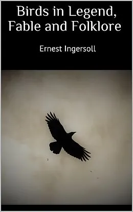 E-Book (epub) Birds in Legend, Fable and Folklore von Ernest Ingersoll