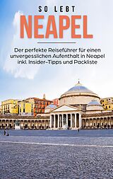 E-Book (epub) So lebt Neapel: Der perfekte Reiseführer für einen unvergesslichen Aufenthalt in Neapel inkl. Insider-Tipps und Packliste von Luise Eichwald
