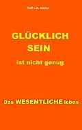 E-Book (epub) Glücklich sein ist nicht genug von Rolf C. H. Köster