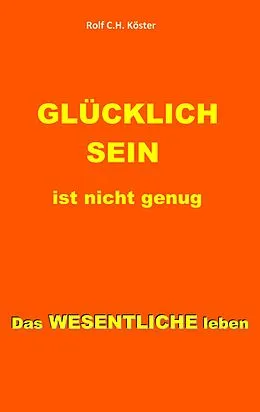 E-Book (epub) Glücklich sein ist nicht genug von Rolf C. H. Köster