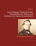 E-Book (epub) Carl Wolfgang Christoph Schüz Doktor und Professor der Staatswissenschaften von Heinz Bohn