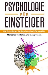 E-Book (epub) Psychologie für Einsteiger: Die Grundlagen der Psychologie einfach erklärt - Menschen verstehen und manipulieren von Claudia Sonnenbeck
