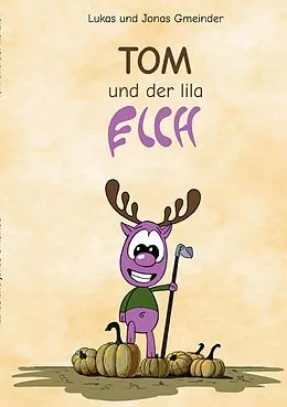 E-Book (epub) Tom und der lila Elch von Jonas Gmeinder, Lukas Gmeinder, Nicole Hasel-Gmeinder