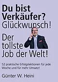 E-Book (epub) Du bist Verkäufer? Glückwunsch - das ist der tollste Job der Welt! von Günter W. Heini