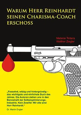 E-Book (epub) Warum Herr Reinhardt seinen Charisma-Coach erschoss von Melanie Tintera, Walther Ziegler