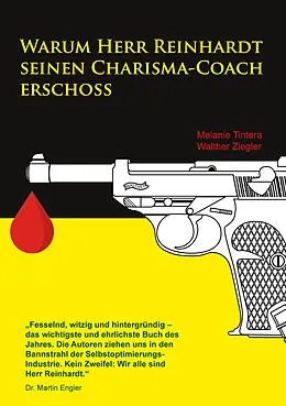 E-Book (epub) Warum Herr Reinhardt seinen Charisma-Coach erschoss von Melanie Tintera, Walther Ziegler
