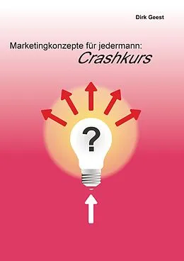 E-Book (epub) Marketingkonzepte für jedermann: Crashkurs von Dirk Geest
