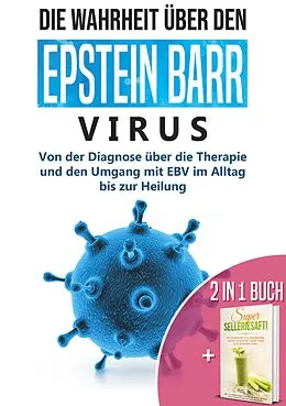 E-Book (epub) 2 in 1 Buch | Die Wahrheit über den Epstein Barr Virus: Von der Diagnose bis zur Heilung | Super Selleriesaft! Mit Selleriesaft zum Idealgewicht, starker Gesundheit, reiner Haut und saniertem Darm von Anna-Lena Tesche, Carolin Schönfeld