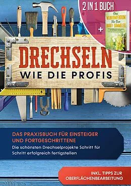 E-Book (epub) 2 in 1 Buch | Drechseln wie die Profis: Das Praxisbuch für Einsteiger und Fortgeschrittene - Die schönsten Drechselprojekte Schritt für Schritt erfolgreich fertigstellen inkl. Tipps zur Oberflächenbearbeitung | Das Weinkompendium für den Hobby-Sommelier: B von Tobias Bergstein, Tobias Baumberger
