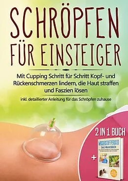 E-Book (epub) 2 in 1 Buch | Schröpfen für Einsteiger: Mit Cupping Schritt für Schritt Kopf- und Rückenschmerzen lindern, die Haut straffen und Faszien lösen - inkl. detaillierter Anleitung für das Schröpfen zuhause | Wasserstoffperoxid - Das Praxisbuch: Das natürliche H von Lorina Grapengeter, Tobias Langnitz