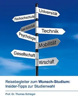 E-Book (epub) Reisebegleiter zum Wunsch-Studium: Insider-Tipps zur Studienwahl von Thomas Schlegel