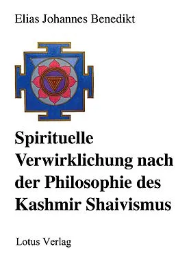 E-Book (epub) Spirituelle Verwirklichung nach der Philosophie des Kashmir Shaivismus von Elias Johannes Benedikt