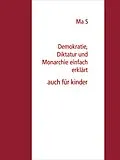 E-Book (epub) Demokratie, Diktatur und Monarchie einfach erklärt von Ma S