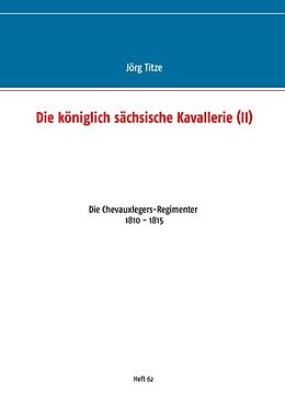 Kartonierter Einband Die königlich sächsische Kavallerie (II) von Jörg Titze