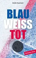 E-Book (epub) Blau-weiß-tot von Anette Huesmann