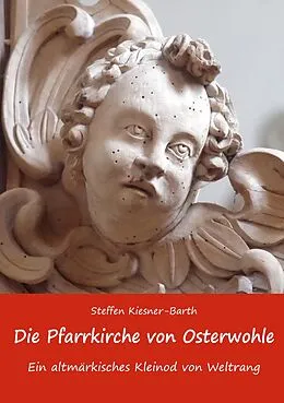 E-Book (epub) Die Pfarrkirche von Osterwohle - Ein altmärkisches Kleinod von Weltrang von Steffen Kiesner-Barth