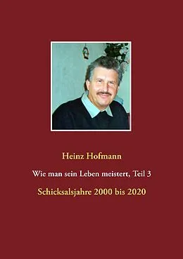 E-Book (epub) Wie man sein Leben meistert, Teil 3 - von Heinz Hofmann