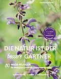 E-Book (epub) Die Natur ist der bessere Gärtner von Franziska Becker