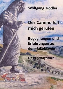 E-Book (epub) Der Camino hat mich gerufen von Wolfgang Rödler