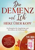 E-Book (epub) Die Demenz und Ich - Herz über Kopf von Miriam Sonnenberg, Verena Grapengeter