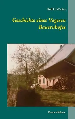 E-Book (epub) Geschichte eines Vogesen Bauernhofes von Rolf G. Wackes