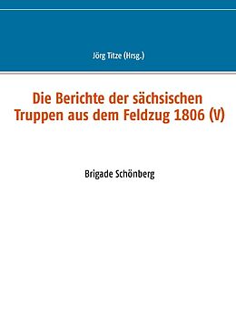 Kartonierter Einband Die Berichte der sächsischen Truppen aus dem Feldzug 1806 (V) von 