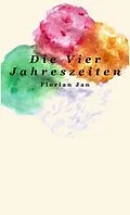 E-Book (epub) Die Vier Jahreszeiten von Florian Jan