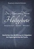 E-Book (epub) Die Alten und Neuen Heilgebete von Rosemarie Johanna Sichmann