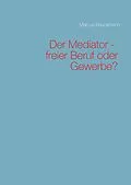 E-Book (epub) Der Mediator - freier Beruf oder Gewerbe? von Marcus Bauckmann