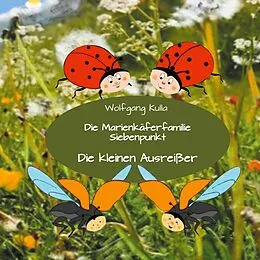 E-Book (epub) Die Marienkäferfamilie Siebenpunkt: Die kleinen Ausreißer von Wolfgang Kulla