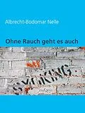 E-Book (epub) Ohne Rauch geht es auch! von Albrecht-Bodomar Nelle