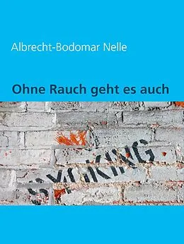 E-Book (epub) Ohne Rauch geht es auch! von Albrecht-Bodomar Nelle