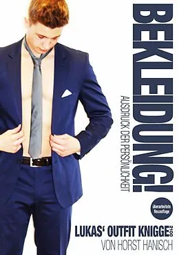 E-Book (epub) Bekleidung! Ausdruck der Persönlichkeit - Lukas' Outfit-Knigge 2100 von Horst Hanisch