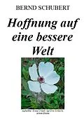 E-Book (epub) Hoffnung auf eine bessere Welt von Bernd Schubert