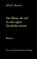 E-Book (epub) Der Mann, der sich in seine eigene Geschichte verirrte von Alfred L. Rosteck