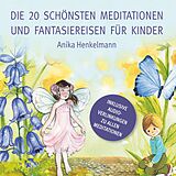 E-Book (epub) Die 20 schönsten Meditationen und Fantasiereisen für Kinder von Anika Henkelmann