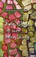 E-Book (epub) Kein Chaos ist auch keine Lösung von Anna-Katharina Hölscher