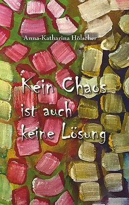 E-Book (epub) Kein Chaos ist auch keine Lösung von Anna-Katharina Hölscher