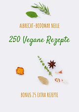 E-Book (epub) 250 Vegane Rezepte von Albrecht-Bodomar Nelle