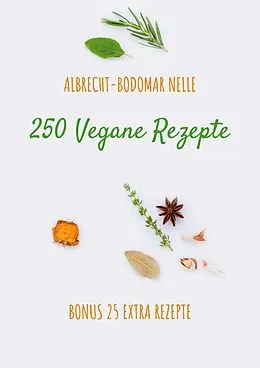 E-Book (epub) 250 Vegane Rezepte von Albrecht-Bodomar Nelle