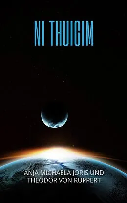E-Book (epub) Ni Thuigim von Anja Michaela Joris, Theodor von Ruppert