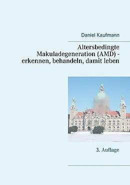 E-Book (epub) Altersbedingte Makuladegeneration (AMD) - erkennen, behandeln, damit leben von Daniel Kaufmann