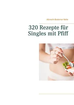 E-Book (epub) 320 Rezepte für Singles mit Pfiff von Albrecht-Bodomar Nelle