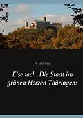 E-Book (epub) Eisenach: Die Stadt im grünen Herzen Thüringens von A. Ketschau