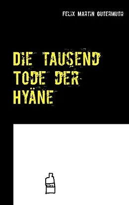 E-Book (epub) Die tausend Tode der Hyäne von Felix Martin Gutermuth