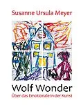E-Book (epub) Wolf Wonder. Über das Emotionale in der Kunst von Susanne Ursula Meyer