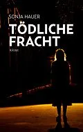 E-Book (epub) Tödliche Fracht von Sonja Hauer
