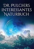 E-Book (epub) Dr. Pulchers interessantes Naturbuch von Pulcher