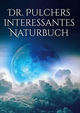 E-Book (epub) Dr. Pulchers interessantes Naturbuch von Pulcher